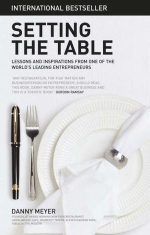 Setting the Table : The Transforming Power of Hospitality in Business - Danny Meyer