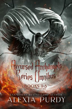 Accursed Archangels Series Omnibus Books 1-3 : Accursed Archangels - Alexia Purdy