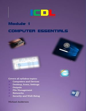 ICDL Computer Essentials : ICDL Certification Series, #1 - Michael Anderson