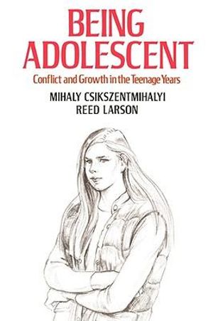 Being Adolescent : Conflict and Growth in the Teenage Years - Mihaly Csikszentmihalyi