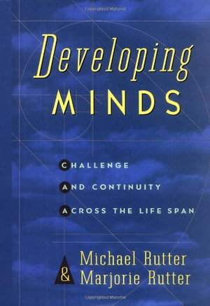 Developing Minds : Challenge and Continuity Across the Lifespan - Michael Rutter
