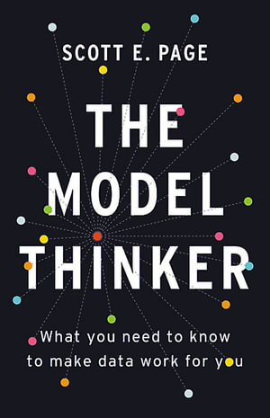 The Model Thinker : What You Need to Know to Make Data Work for You - Scott E. Page