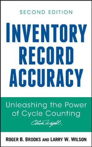 Inventory Record Accuracy : Unleashing the Power of Cycle Counting - Roger B. Brooks