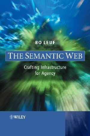 The Semantic Web : Crafting Infrastructure for Agency - Bo Leuf