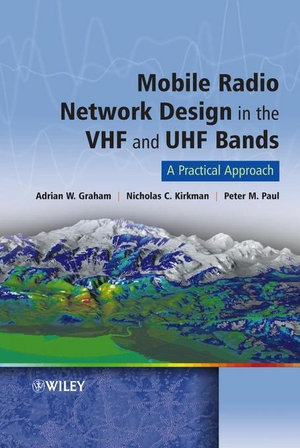 Mobile Radio Network Design in the VHF and UHF Bands: A Practical Approach : A Practical Approach - Adrian Graham