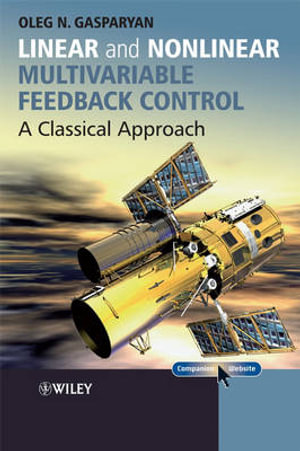 Linear and Nonlinear Multivariable Feedback Control : A Classical Approach - Oleg Gasparyan
