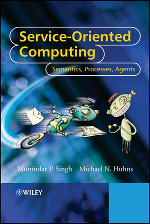 Service-Oriented Computing : Semantics, Processes, Agents - Munindar P. Singh