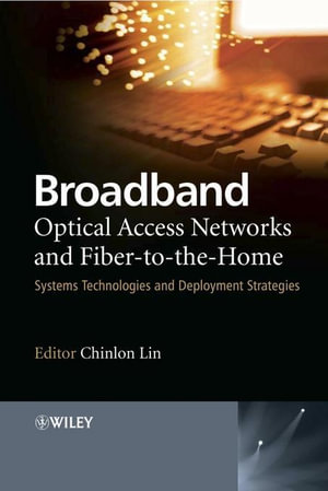 Broadband Optical Access Networks and Fiber-to-the-Home : Systems Technologies and Deployment Strategies - Chinlon Lin