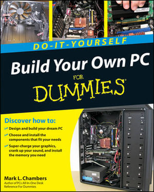 Build Your Own PC Do-It-Yourself For Dummies : For Dummies (Computer/Tech) - Mark L. Chambers
