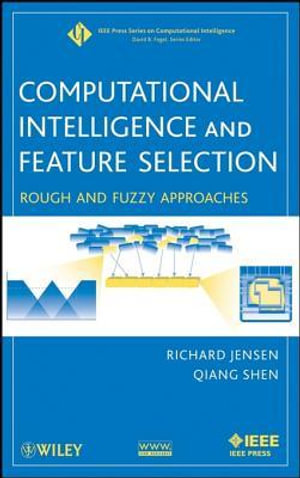 Computational Intelligence and Feature Selection : Rough and Fuzzy Approaches - Richard Jensen