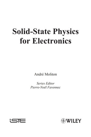 Solid-State Physics for Electronics - Andre Moliton