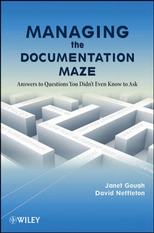 Managing the Documentation Maze : Answers to Questions You Didn't Even Know to Ask - Janet Gough
