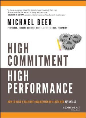 High Commitment High Performance : How to Build A Resilient Organization for Sustained Advantage - Michael Beer