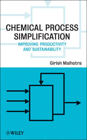 Chemical Process Simplification : Improving Productivity and Sustainability - Girish K. Malhotra