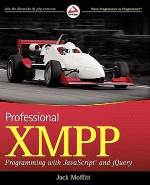 Professional XMPP Programming with JavaScript and jQuery : Wrox Programmer to Programmer - Jack Moffitt