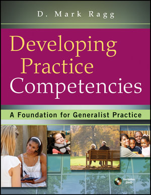 Developing Practice Competencies : A Foundation for Generalist Practice - D. Mark Ragg
