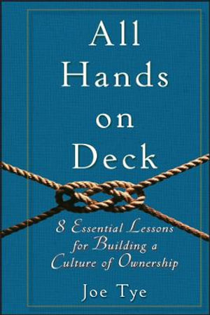 All Hands on Deck : 8 Essential Lessons for Building a Culture of Ownership - Joe Tye