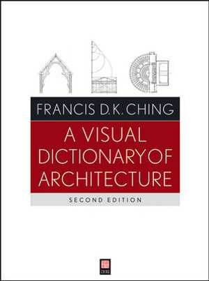 A Visual Dictionary of Architecture - Francis D. K. Ching