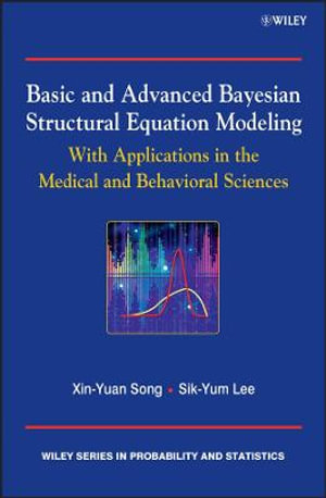 Basic and Advanced Bayesian Structural Equation Modeling : With Applications in the Medical and Behavioral Sciences - Sik-Yum Lee