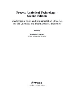 Process Analytical Technology : Spectroscopic Tools and Implementation Strategies for the Chemical and Pharmaceutical Industries - Katherine A. Bakeev