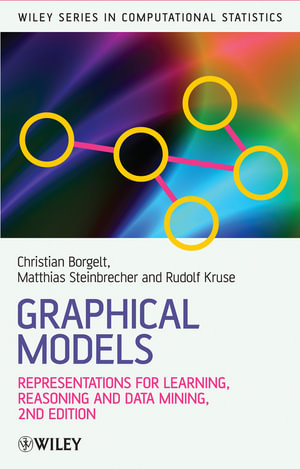 Graphical Models : Representations for Learning, Reasoning and Data Mining - Christian Borgelt