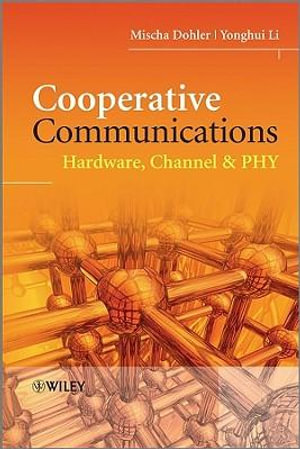 Cooperative Communications: Hardware, Channel and PHY : Hardware, Channel and PHY - Mischa Dohler
