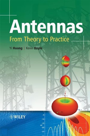 Antennas: From Theory to Practice : From Theory to Practice - Yi Huang