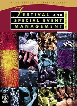 Festival and Special Event Management : Wiley Australia Tourism Ser. - Johnny Allen