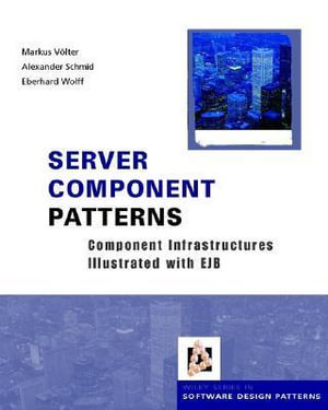 Server Component Patterns : Component Infrastructures Illustrated with EJB - Markus V?lter