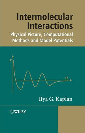 Intermolecular Interactions : Physical Picture, Computational Methods and Model Potentials - Ilya G. Kaplan