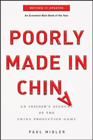 Poorly Made in China : An Insider's Account of the China Production Game, Revised and Updated - Paul Midler