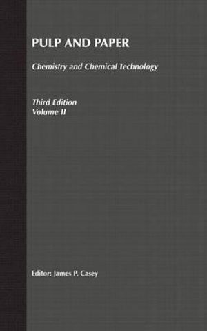 Pulp and Paper : Chemistry and Chemical Technology, Volume 2 - James P. Casey