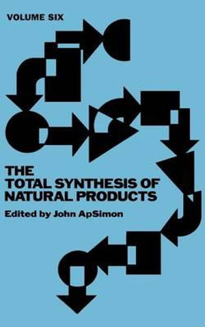 The Total Synthesis of Natural Products, Volume 6 : v. 6 - John ApSimon