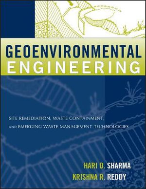 Geoenvironmental Engineering : Site Remediation, Waste Containment, and Emerging Waste Management Technologies - Hari D. Sharma