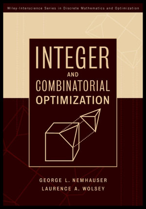 Integer and Combinatorial Optimization : Wiley Series in Discrete Mathematics and Optimization - Laurence A. Wolsey