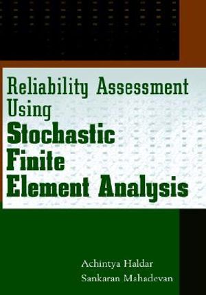 Reliability Assessment Using Stochastic Finite Element Analysis - Achintya Haldar