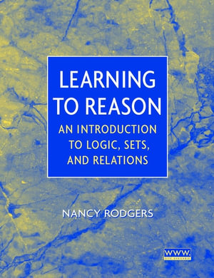 Learning to Reason : An Introduction to Logic, Sets, and Relations - Nancy Rodgers