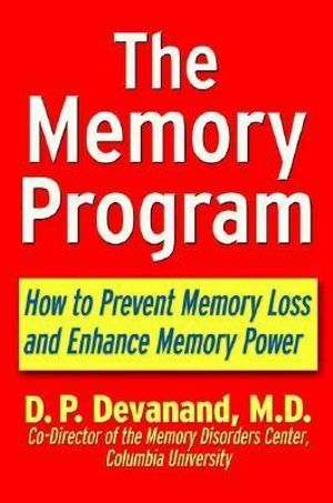 The Memory Program : How to Prevent Memory Loss and Enhance Memory Power - D. P. Devanand