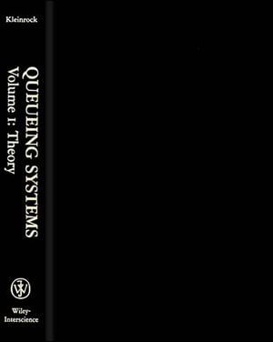 Queueing Systems, Volume I : Queueing Systems, Volume I Theory v. 1 - Leonard Kleinrock