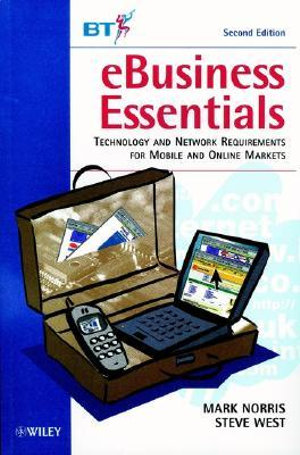 eBusiness Essentials : Technology and Network Requirements for Mobile and Online Markets - Mark Norris