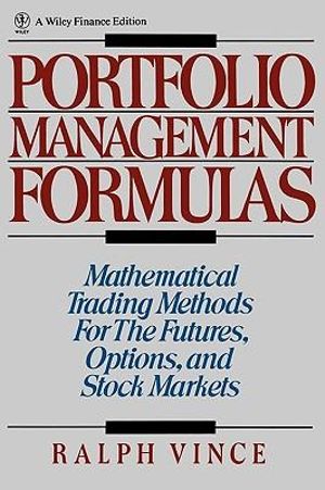 Portfolio Management Formulas : Mathematical Trading Methods for the Futures, Options, and Stock Markets - Ralph Vince