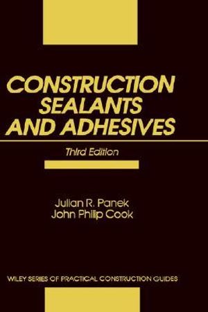 Construction Sealants and Adhesives : Wiley Series of Practical Construction Guides - Julian R. Panek