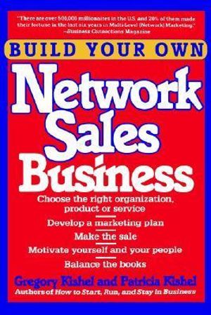 Build Your Own Network Sales Business - Gregory F. Kishel