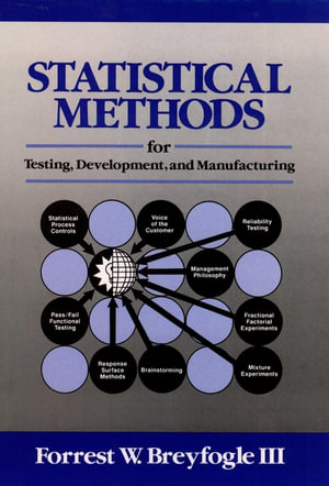 Statistical Methods for Testing, Development, and Manufacturing - Forrest W. Breyfogle, III