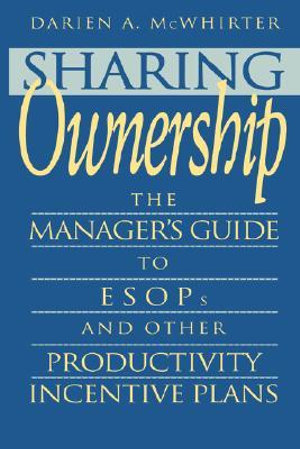 Sharing Ownership : The Manager's Guide to ESOPs and Other Productivity Incentive Plans - Darien A. McWhirter