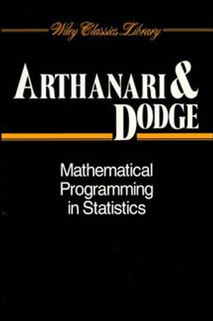 Mathematical Programming in Statistics : Wiley Classics Library - T. S. Arthanari