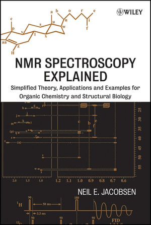 NMR Spectroscopy Explained : Simplified Theory, Applications and Examples for Organic Chemistry and Structural Biology - Neil E. Jacobsen