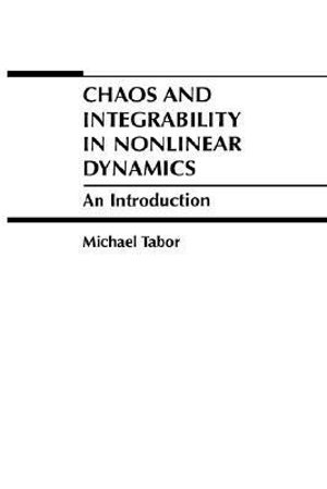 Chaos and Integrability in Nonlinear Dynamics : An Introduction - Michael Tabor