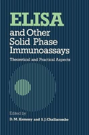 ELISA and Other Solid Phase Immunoassays : Theoretical and Practical Aspects - D. M. Kemeny