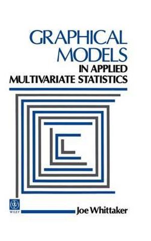 Graphical Models in Applied Multivariate Statistics : Wiley Series in Probability and Statistics - J. Whittaker